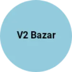 Business logo of V2 bazar