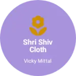 Business logo of Shri Shiv cloth gharghoda