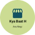 Business logo of Kya baat h