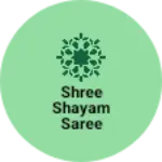Business logo of Shree shayam saree centre