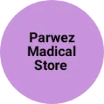Business logo of Parwez madical store