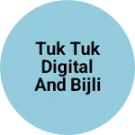 Business logo of Tuk Tuk digital and Bijli ghar