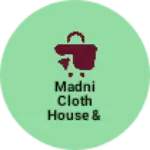 Business logo of Madni cloth House & madni telar