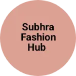 Business logo of Subhra fashion hub