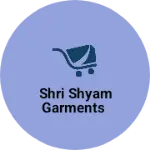 Business logo of Shri shyam Garments