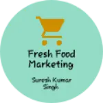 Business logo of FRESH FOOD MARKETING