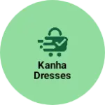 Business logo of Kanha dresses