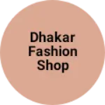 Business logo of Dhakar fashion shop