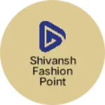 Business logo of Shivansh fashion point