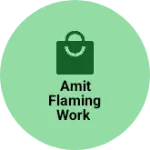 Business logo of Amit Flaming Work