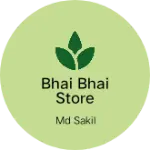 Business logo of Bhai bhai Store