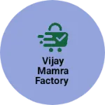 Business logo of Vijay Mamra Factory