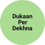Business logo of Dukaan per dekhna