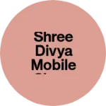 Business logo of Shree Divya mobile shop