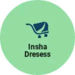 Business logo of Insha dresess