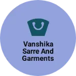 Business logo of VANSHIKA SARRE AND GARMENTS NANDERA
