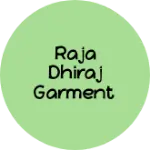 Business logo of Raja dhiraj garment