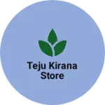 Business logo of Teju kirana Store