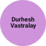Business logo of Durhesh VASTRALAY
