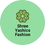 Business logo of Shree yashics fashion house