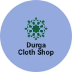 Business logo of Durga cloth Shop