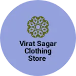 Business logo of Virat sagar clothing store