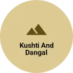 Business logo of Kushti and Dangal