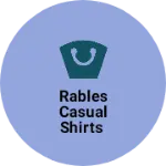 Business logo of RABLES CASUAL SHIRTS