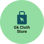 Business logo of Gk cloth store