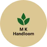 Business logo of M k handloom