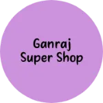 Business logo of Ganraj Super Shop