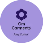 Business logo of OM GARMENTS