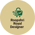 Business logo of Roopshri royal designer