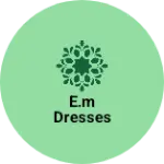 Business logo of E.M DRESSES