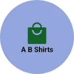 Business logo of A B Shirts