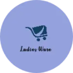 Business logo of Ladies ware