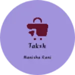 Business logo of Taksh
