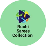Business logo of Ruchi Sarees Collection