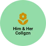 Business logo of Him & Her Collgzn