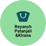 Business logo of Reyansh patanjali &kirana
