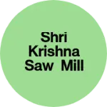 Business logo of Shri krishna Saw Mill