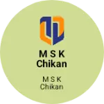 Business logo of M S K CHIKAN UDYOG