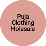 Business logo of Puja clothing holesale Dresses