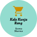 Business logo of Kala Kunja Rang bahari