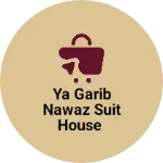Business logo of Ya Garib Nawaz Suit house