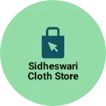 Business logo of Sidheswari cloth store