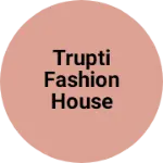 Business logo of Trupti fashion house