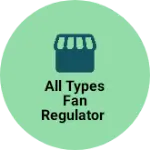 Business logo of All types fan regulator