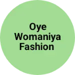 Business logo of Oye womaniya fashion