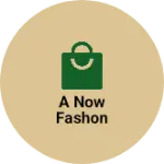 Business logo of A now fashon